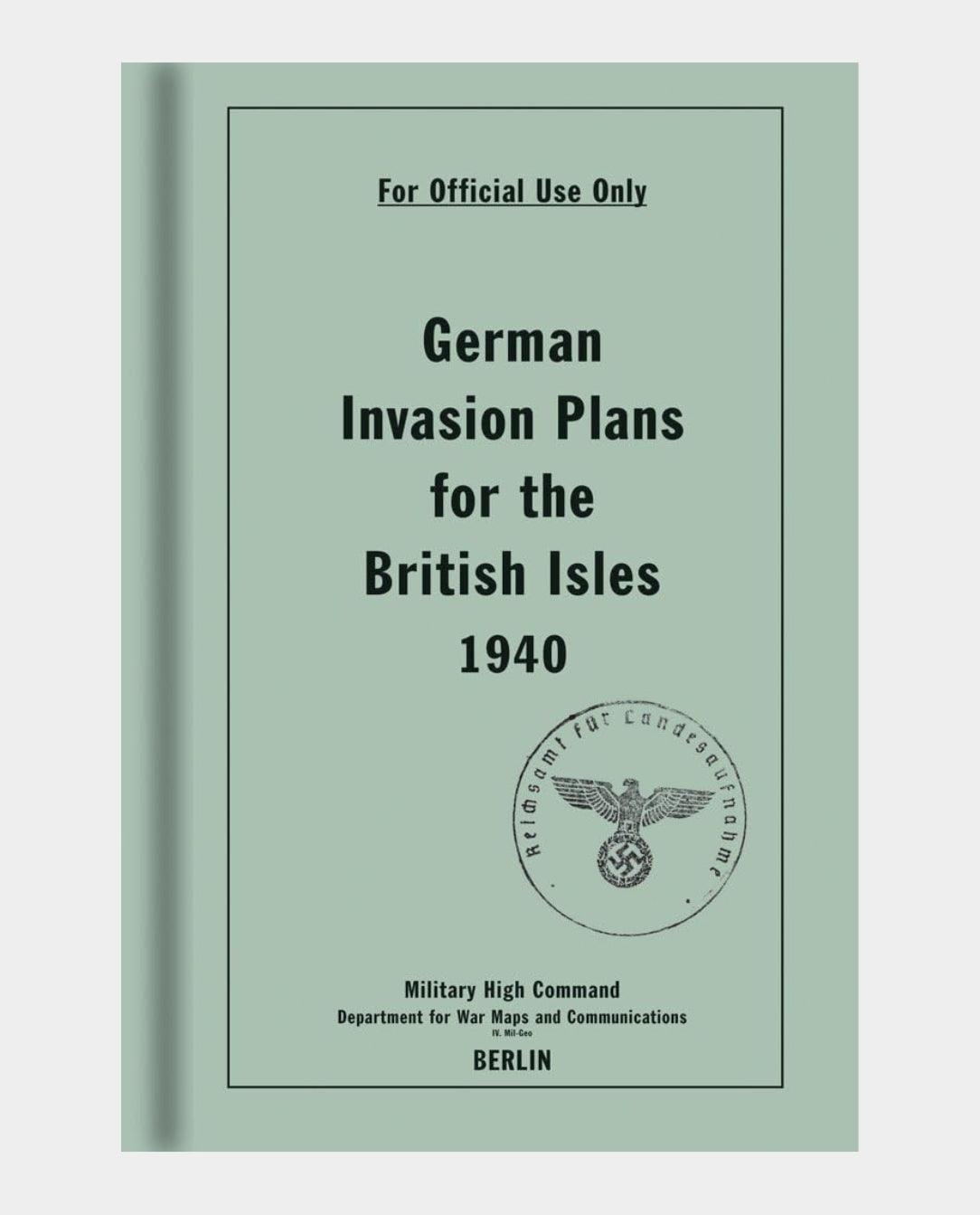 German Invasion Plans for the British Isles 1940