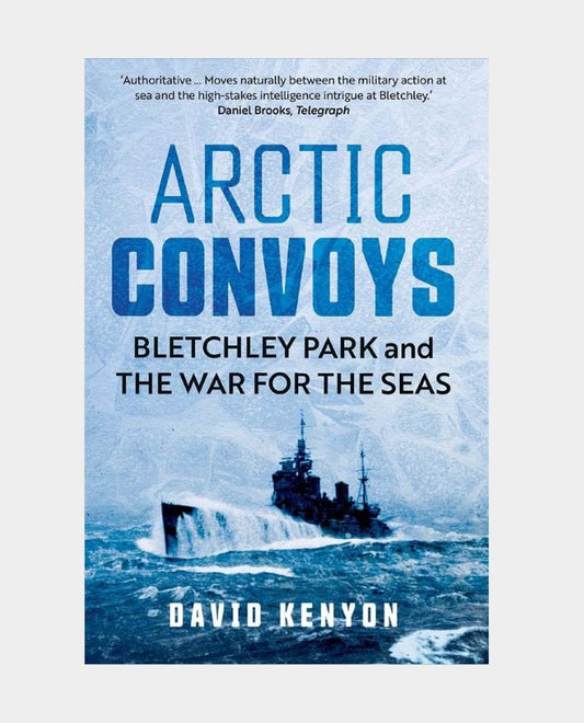 Arctic Convoys - Bletchley Park and the War for the Seas