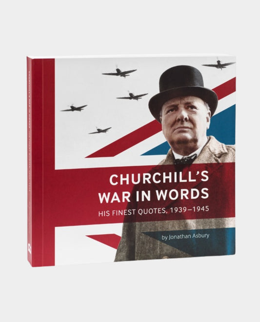 Churchill's War in Words - His Finest Quotes 1939-1945