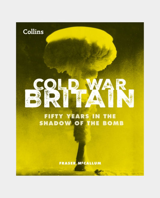 Cold War Britain - Fifty Years in the Shadow of the Bomb