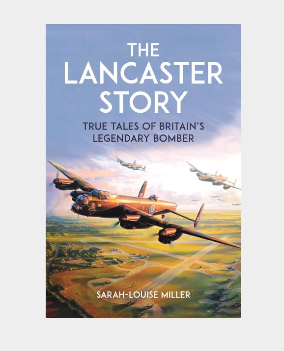 The Lancaster Story - True Tales of Britain's Legendary Bomber