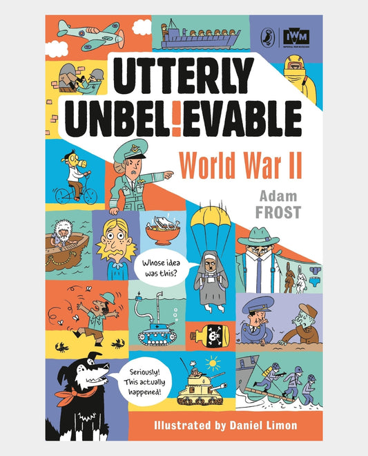 Utterly Unbelievable - WWII in Facts