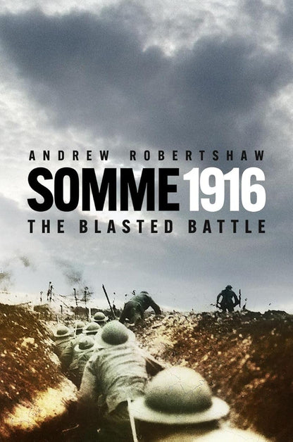 Book cover of 'Somme 1916: The Blasted Battle' by Andrew Robertshaw with soldiers in trenches and a stormy sky.