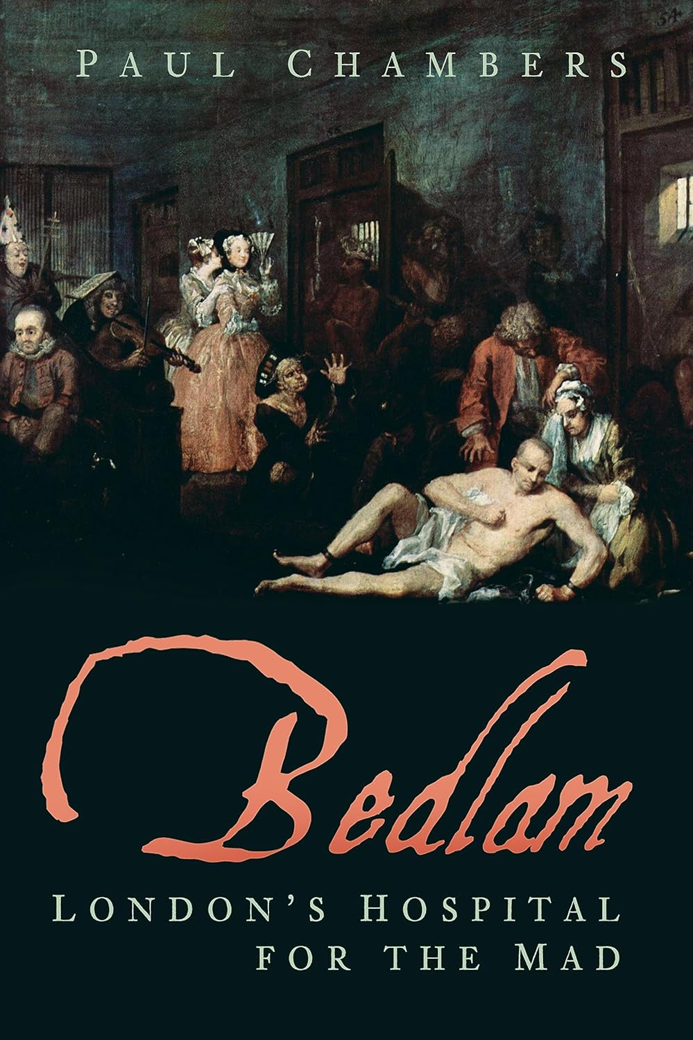 Bedlam - Londons Hospital for the Mad