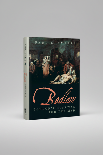 Bedlam - Londons Hospital for the Mad