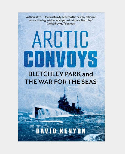 Arctic Convoys - Bletchley Park and the War for the Seas