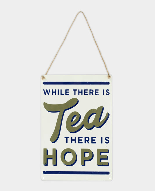 While There is Tea There is Hope Metal Sign
