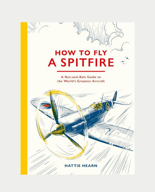 Book cover of 'How to Fly a Spitfire' with an illustration of a Spitfire and a yellow spine.