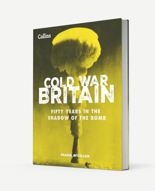 Cold War Britain - Fifty Years in the Shadow of the Bomb