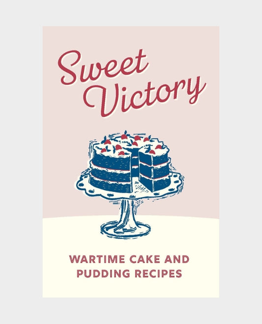 Sweet Victory - Wartime Cake Recipes