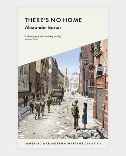 Cover of the book 'There's No Home' by Alexander Baron, featuring an illustration of soldiers in a European city street during World War II.