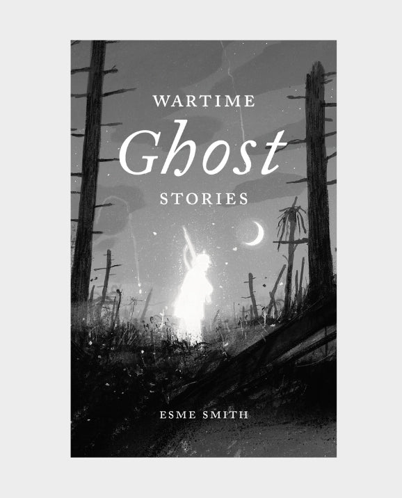 Book cover for 'Wartime Ghost Stories' by Esme Smith, featuring a monochrome illustration of a ghostly figure in a war-torn landscape with barbed wire and a crescent moon.