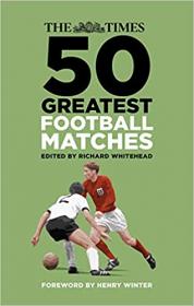 The Times 50 Greatest Football Matches